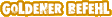 Goldener befehl